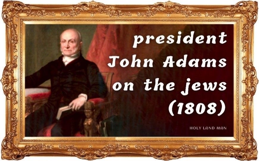 PRESIDENT JOHN ADAMS ON THE JEWS (1808)