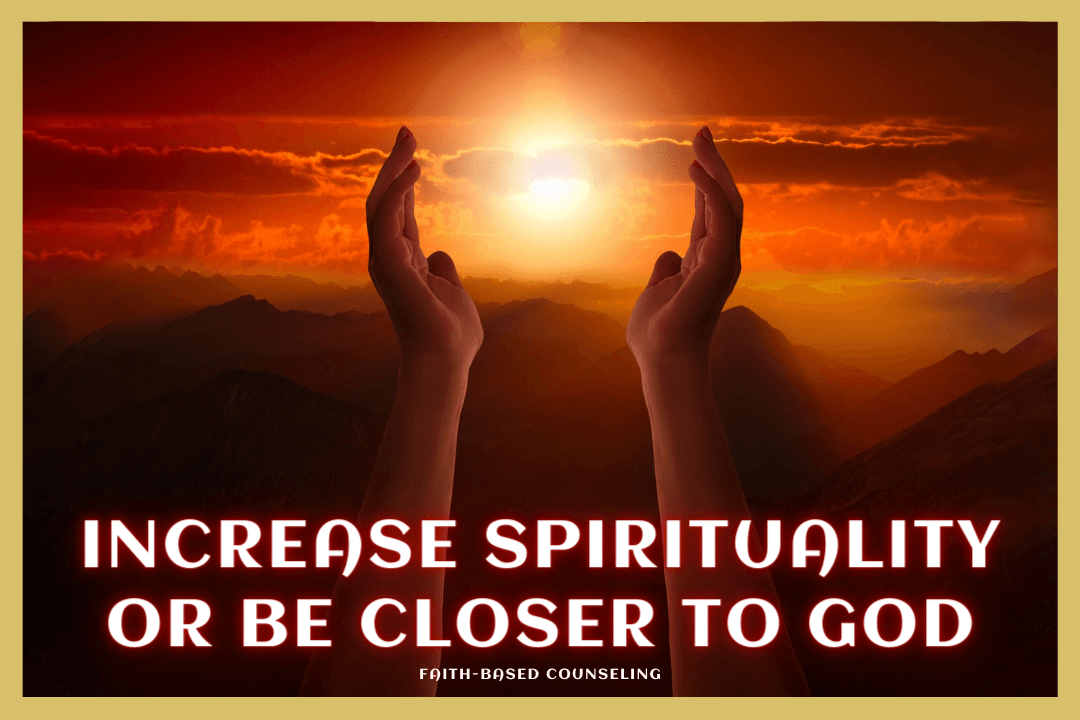 INCREASE SPIRITUALITY OR BE CLOSET TO GOD