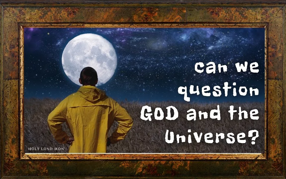 Can we question God and the universe?