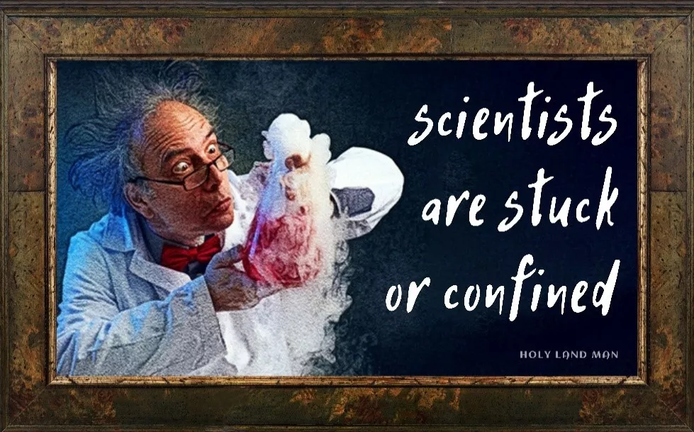 SCIENTISTS ARE STUCK OR CONFINED