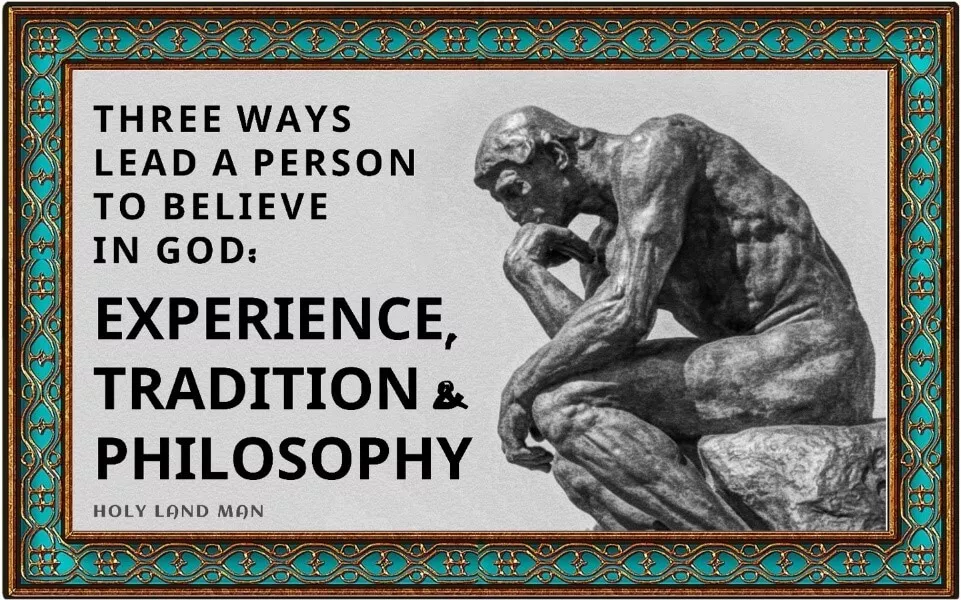 THREE WAYS LEAD A PERSON TO BELIEVE IN GOD: EXPERIENCE, TRADITION AND PHILOSOPHY
