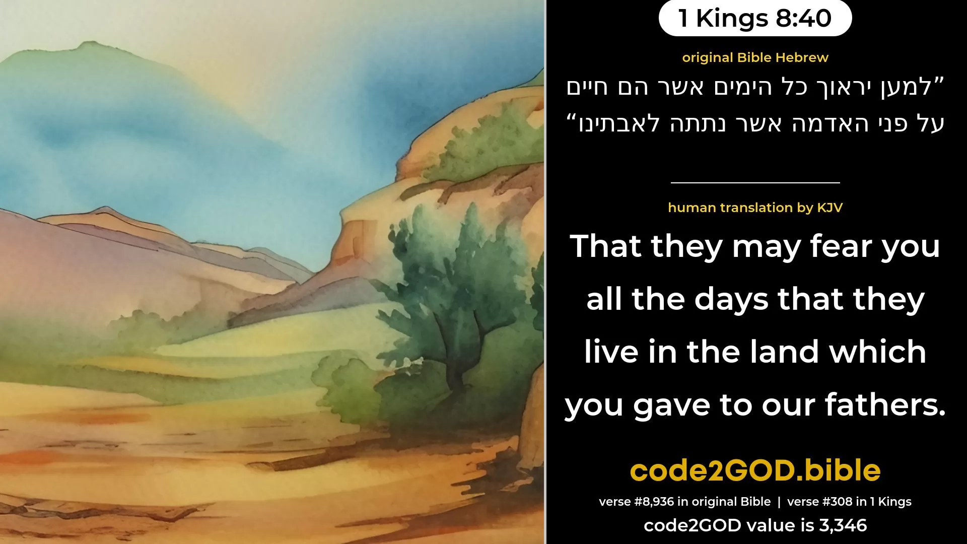 1 Kings 8-40≈that they may fear Thee all the days that they live in the land which Thou gavest unto our fathers. original Bible למען יראוך כל הימים אשר הם חיים על פני האדמה אשר נתתה לאבתינו code2GOD