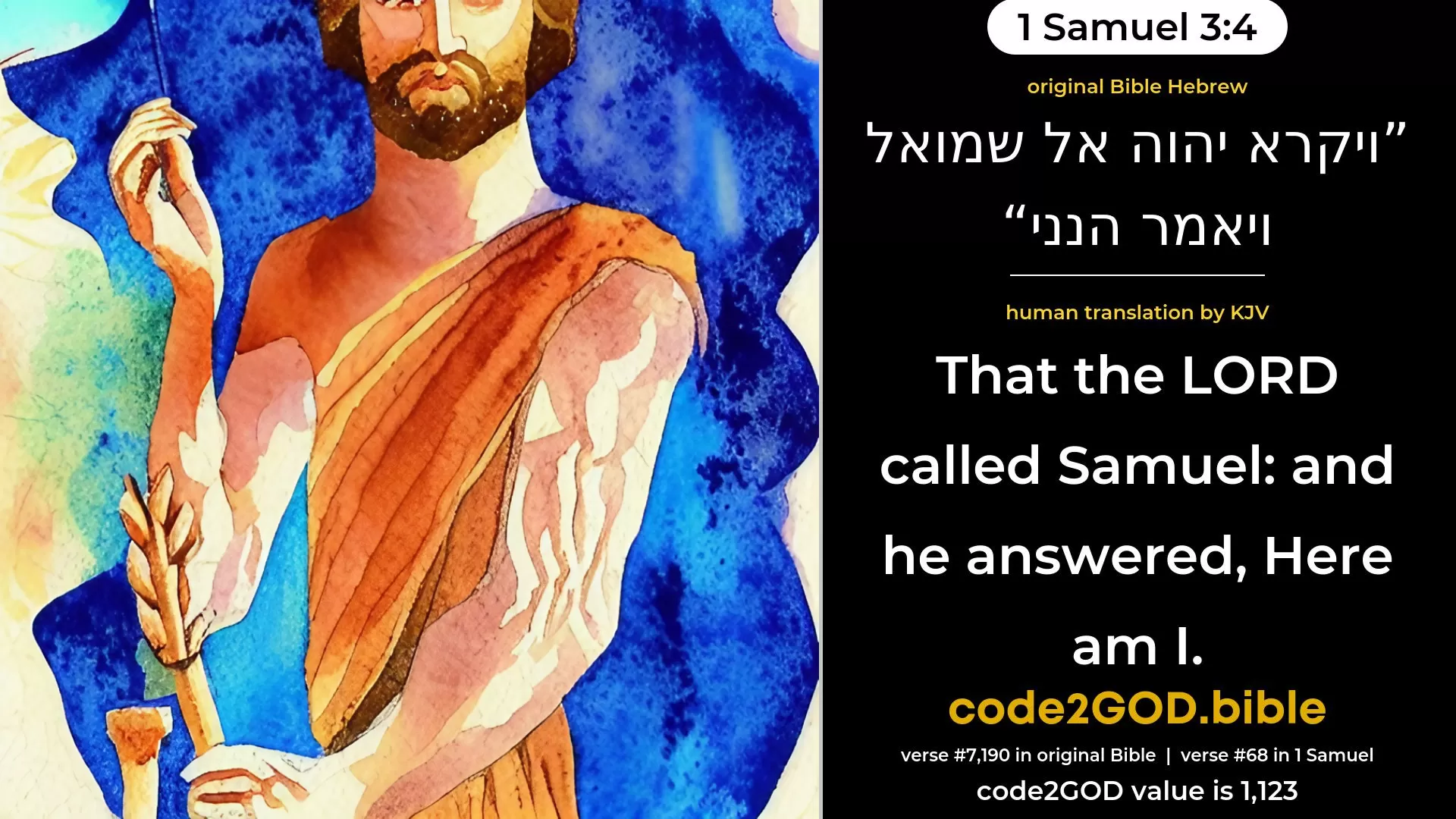1 Samuel 3-4≈that the LORD called Samuel; and he said: ‘Here am I.’ original Bible ויקרא יהוה אל שמואל ויאמר הנני code2GOD