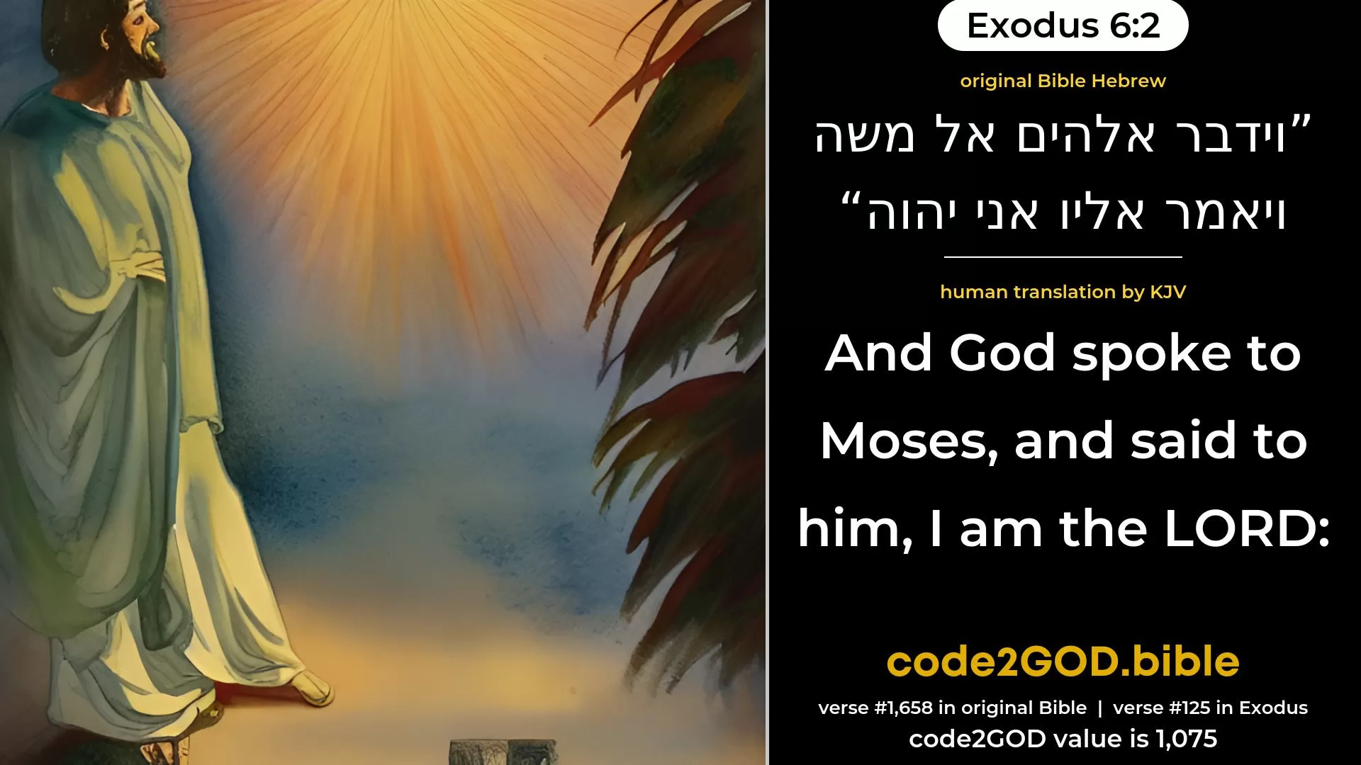 Exodus 6-2≈And God spoke unto Moses, and said unto him: ‘I am the LORD; original Bible וידבר אלהים אל משה ויאמר אליו אני יהוה code2GOD