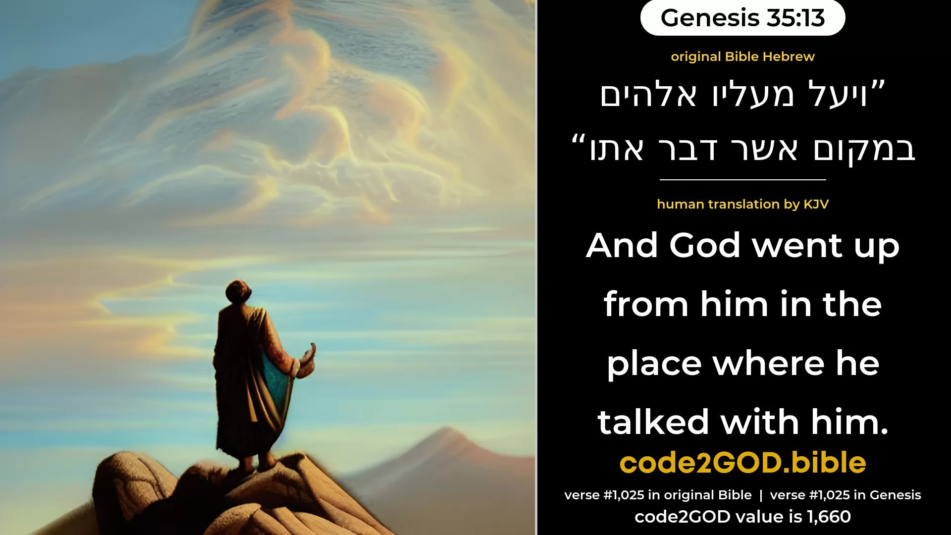 Genesis 35-13≈And God went up from him in the place where He spoke with him. original Bible ויעל מעליו אלהים במקום אשר דבר אתו code2GOD