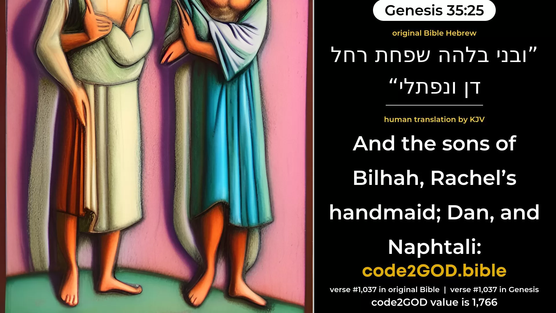 Genesis 35-25≈and the sons of Bilhah, Rachel’s handmaid: Dan and Naphtali; original Bible ובני בלהה שפחת רחל דן ונפתלי code2GOD