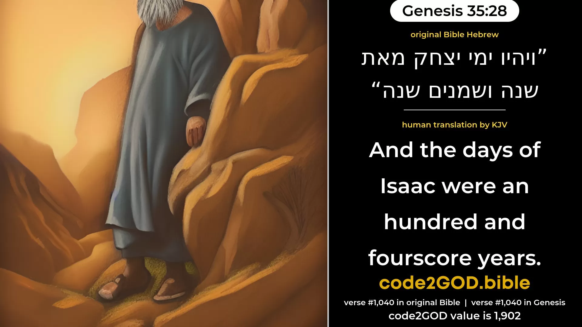 Genesis 35-28≈And the days of Isaac were a hundred and fourscore years. original Bible ויהיו ימי יצחק מאת שנה ושמנים שנה code2GOD