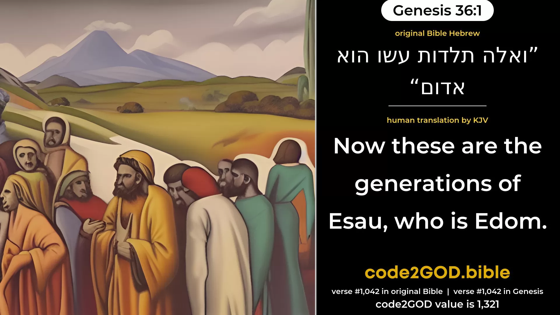 Genesis 36-1≈Now these are the generations of Esau—the same is Edom. original Bible ואלה תלדות עשו הוא אדום code2GOD