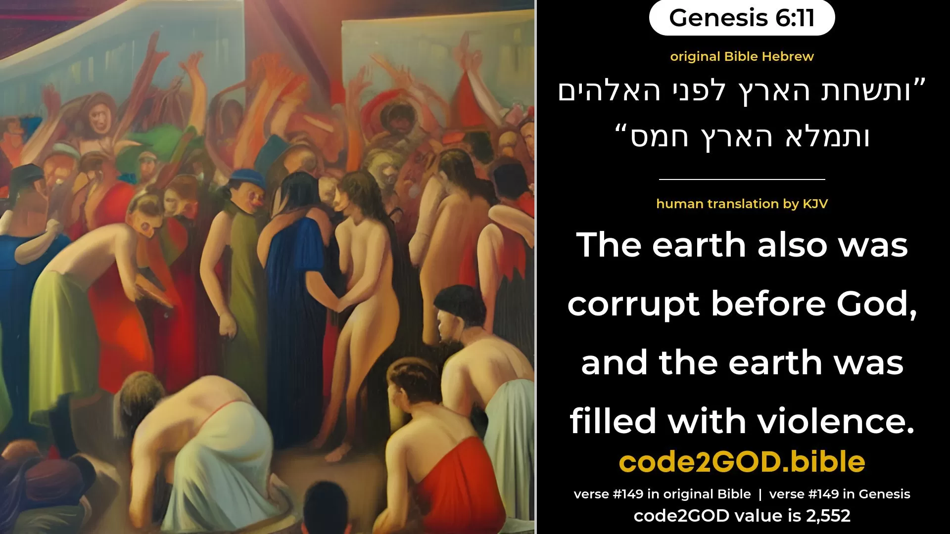 Genesis 6-11≈And the earth was corrupt before God, and the earth was filled with violence. original Bible ותשחת הארץ לפני האלהים ותמלא הארץ חמס code2GOD