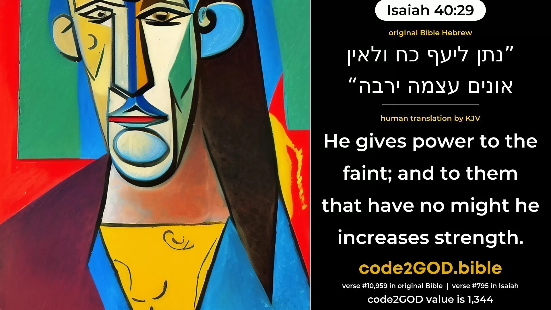 Isaiah 40-29≈He giveth power to the faint; And to him that hath no might He increaseth strength. original Bible נתן ליעף כח ולאין אונים עצמה ירבה code2GOD