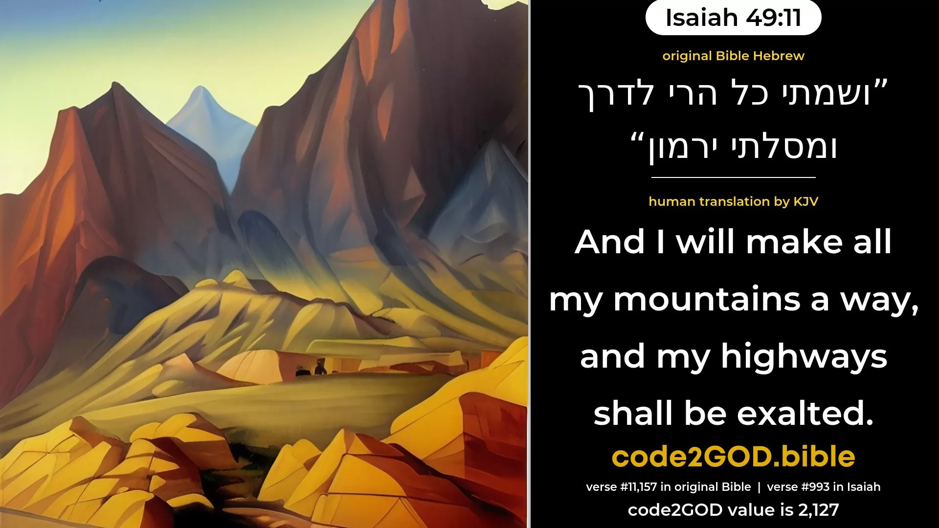 Isaiah 49-11≈And I will make all My mountains a way, And My highways shall be raised on high. original Bible ושמתי כל הרי לדרך ומסלתי ירמון code2GOD