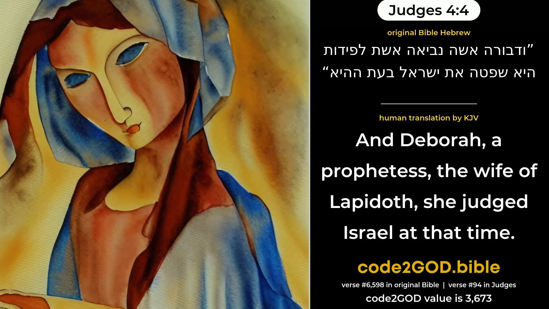 Judges 4-4≈Now Deborah, a prophetess, the wife of Lappidoth, she judged Israel at that time. original Bible ודבורה אשה נביאה אשת לפידות היא שפטה את ישראל בעת ההיא code2GOD