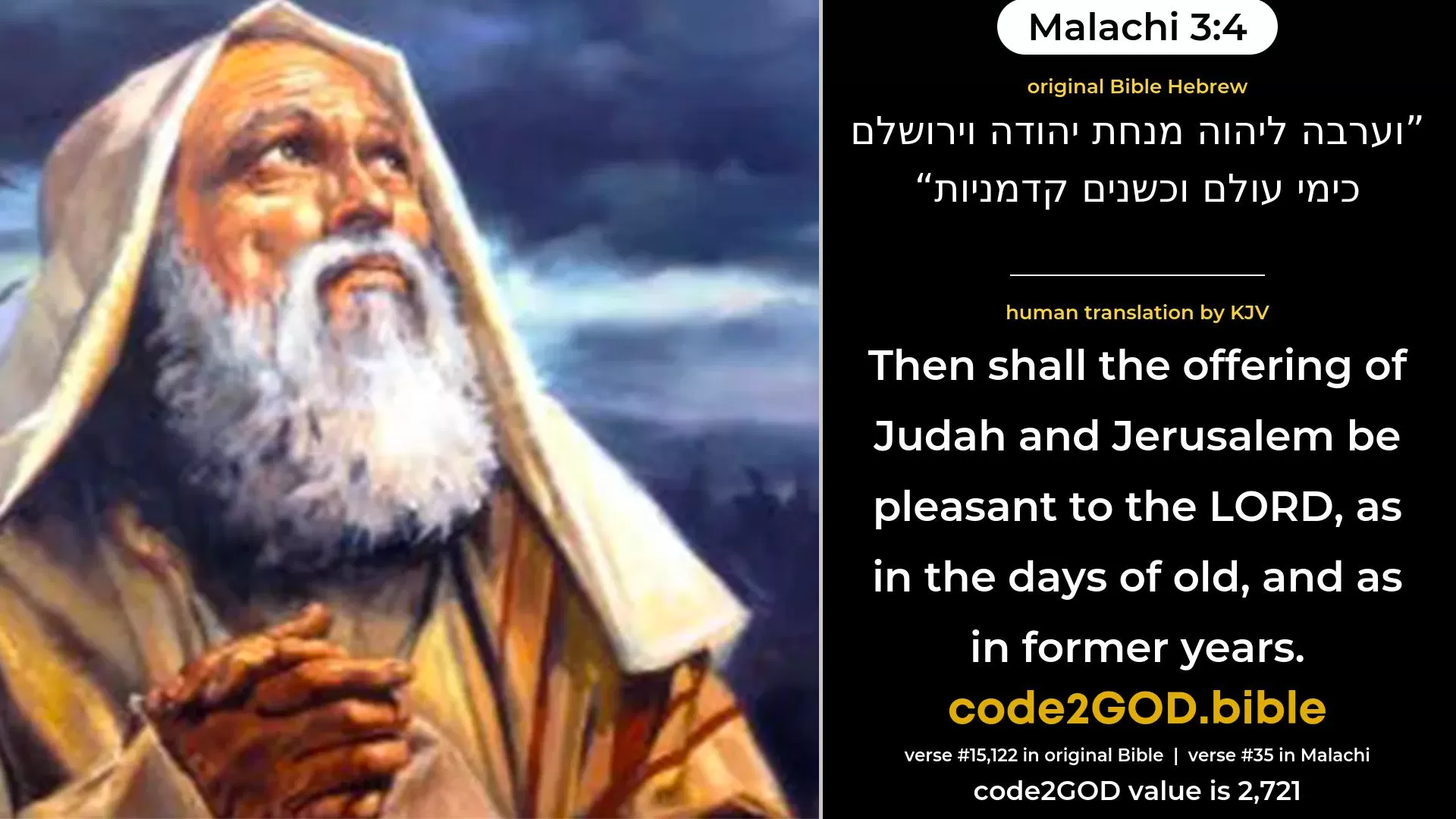 Malachi 3-4≈Then shall the offering of Judah and Jerusalem Be pleasant unto the LORD, As in the days of old, And as in ancient years. original Bible וערבה ליהוה מנחת יהודה וירושלם כימי עולם וכשנים קדמניות code2GOD