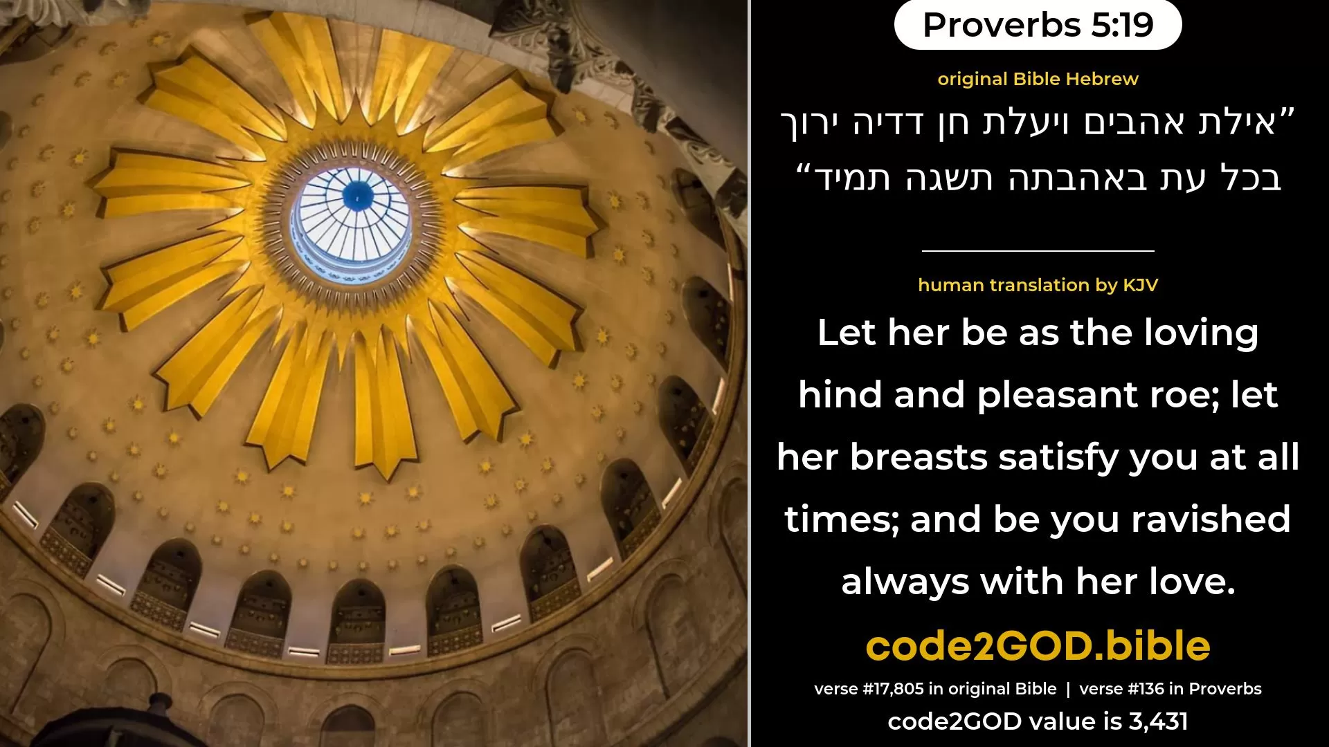 Proverbs 5-19≈A lovely hind and a graceful doe, Let her breasts satisfy thee at all times; With her love be thou ravished always. original Bible אילת אהבים ויעלת חן דדיה ירוך בכל עת באהבתה תשגה תמיד code2GOD
