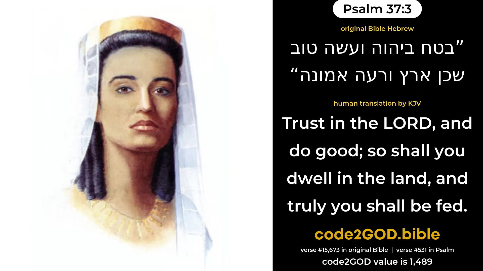 Psalm 37-3≈Trust in the LORD, and do good; Dwell in the land, and cherish faithfulness. original Bible בטח ביהוה ועשה טוב שכן ארץ ורעה אמונה code2GOD