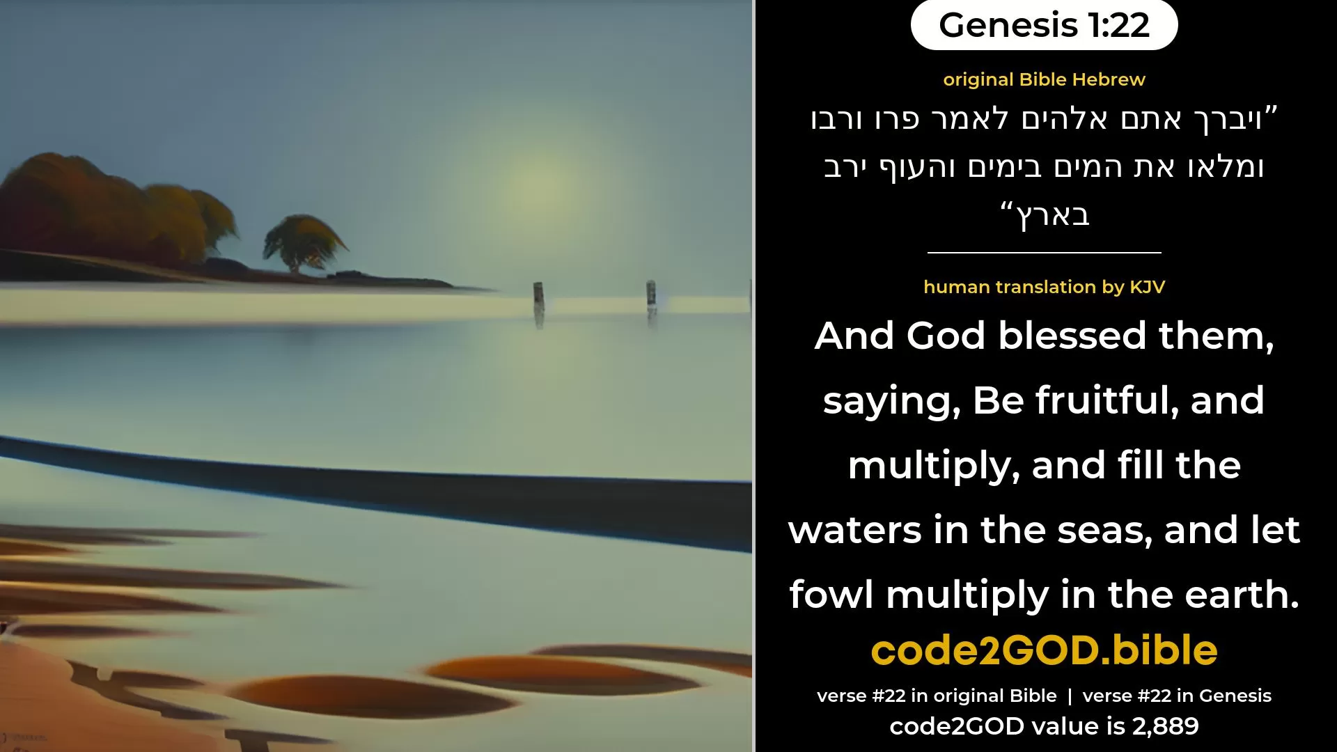 Genesis 1-22≈And God blessed them, saying: ‘Be fruitful, and multiply, and fill the waters in the seas, and let fowl multiply in the earth.’ original Bible ויברך אתם אלהים לאמר פרו ורבו ומלאו את המים בימים והעוף ירב בארץ code2GOD
