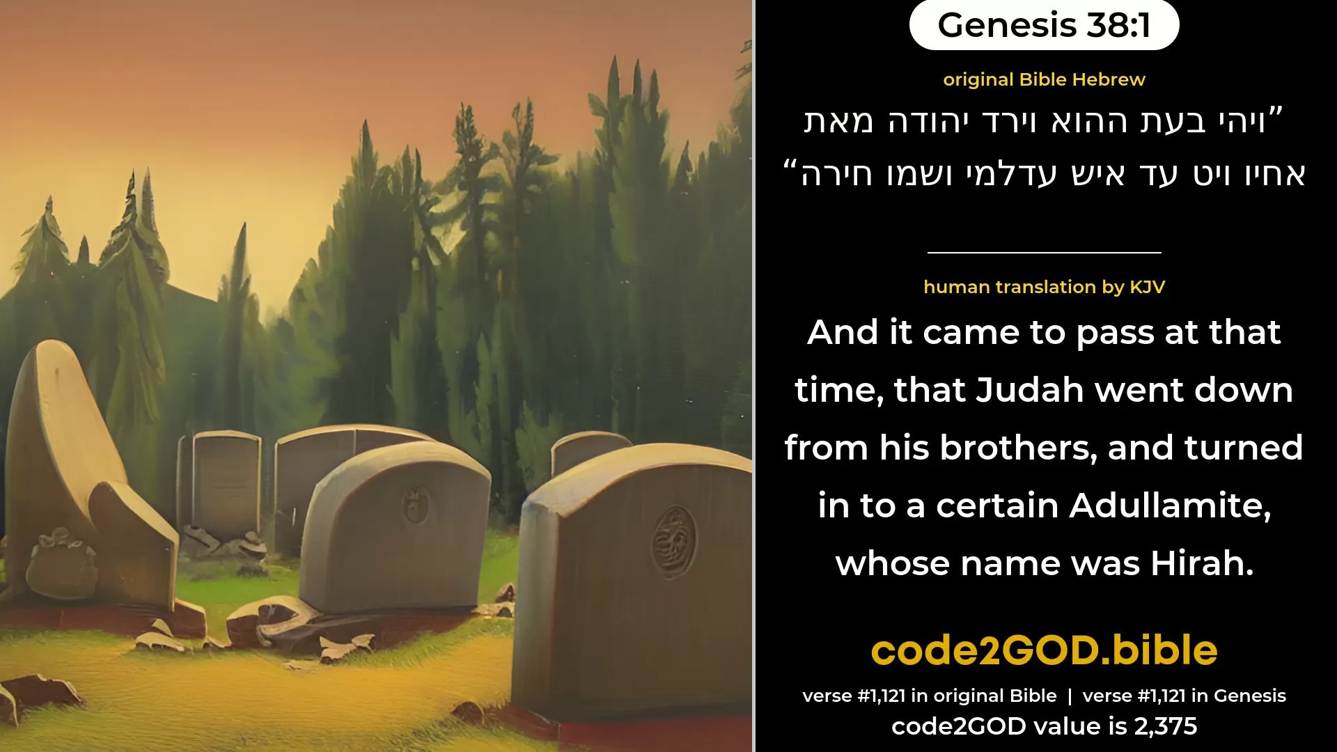 Genesis 38-10≈And the thing which he did was evil in the sight of the LORD; and He slew him also. original Bible וירע בעיני יהוה אשר עשה וימת גם אתו code2GOD
