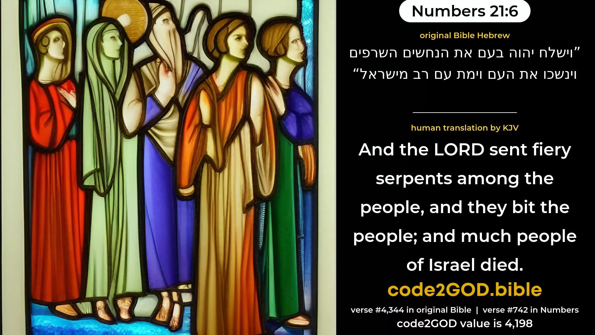 Numbers 21-6≈And the LORD sent fiery serpents among the people, and they bit the people; and much people of Israel died. original Bible וישלח יהוה בעם את הנחשים השרפים וינשכו את העם וימת עם רב מישראל code2GOD