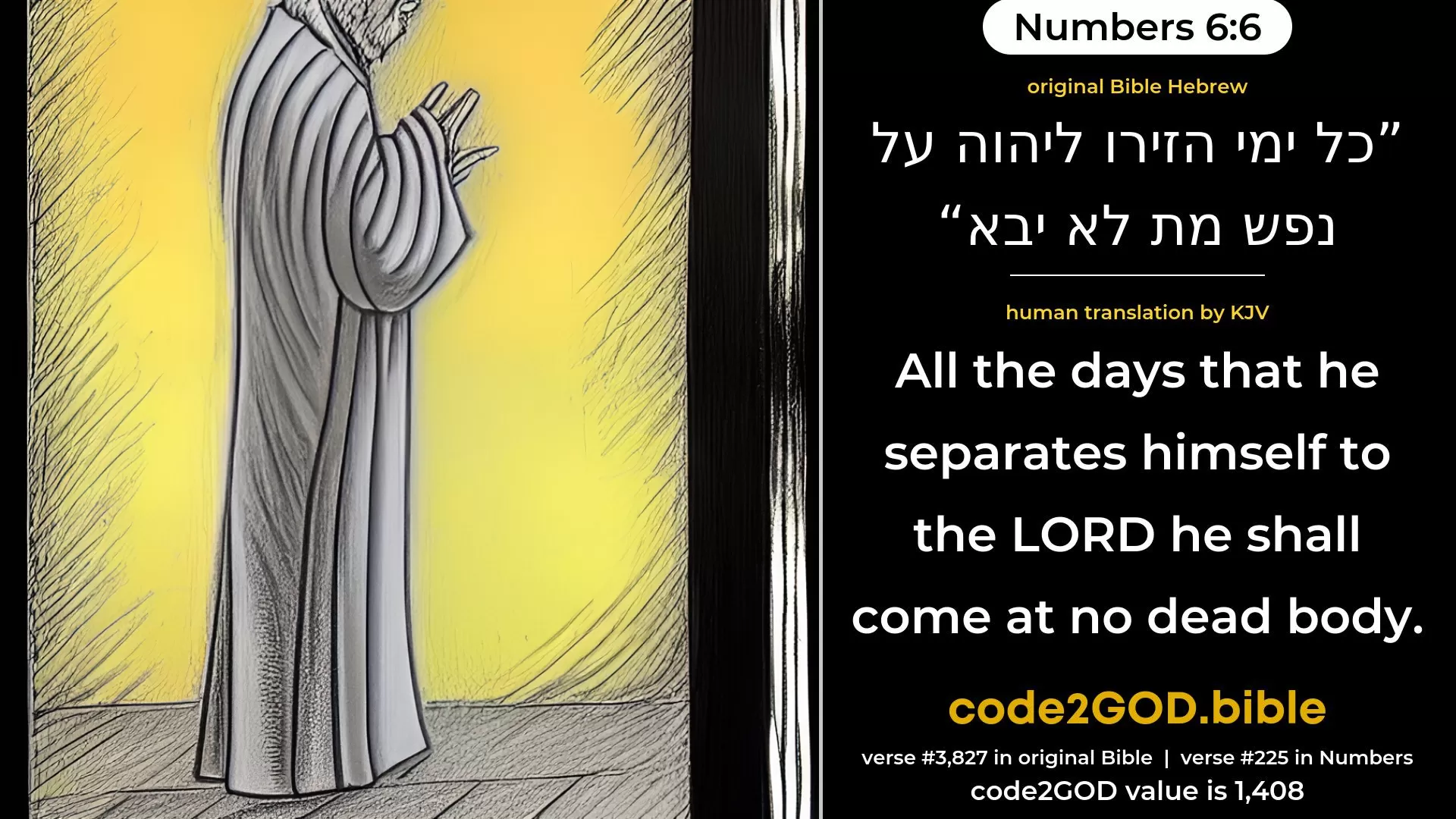 Numbers 6-6≈All the days that he consecrateth himself unto the LORD he shall not come near to a dead body. original Bible כל ימי הזירו ליהוה על נפש מת לא יבא code2GOD