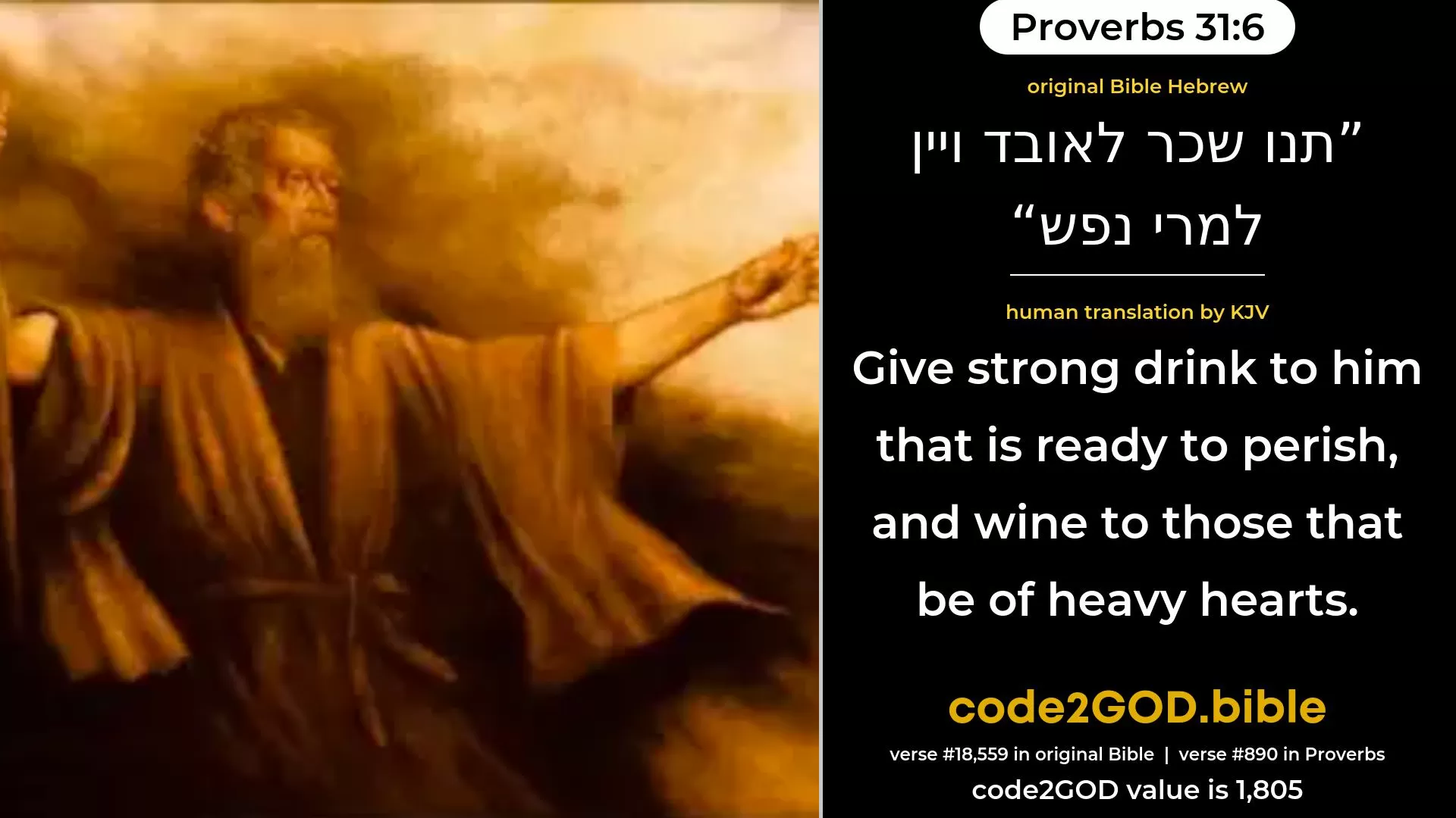Proverbs 31-6≈Give strong drink unto him that is ready to perish, And wine unto the bitter in soul; original Bible תנו שכר לאובד ויין למרי נפש code2GOD