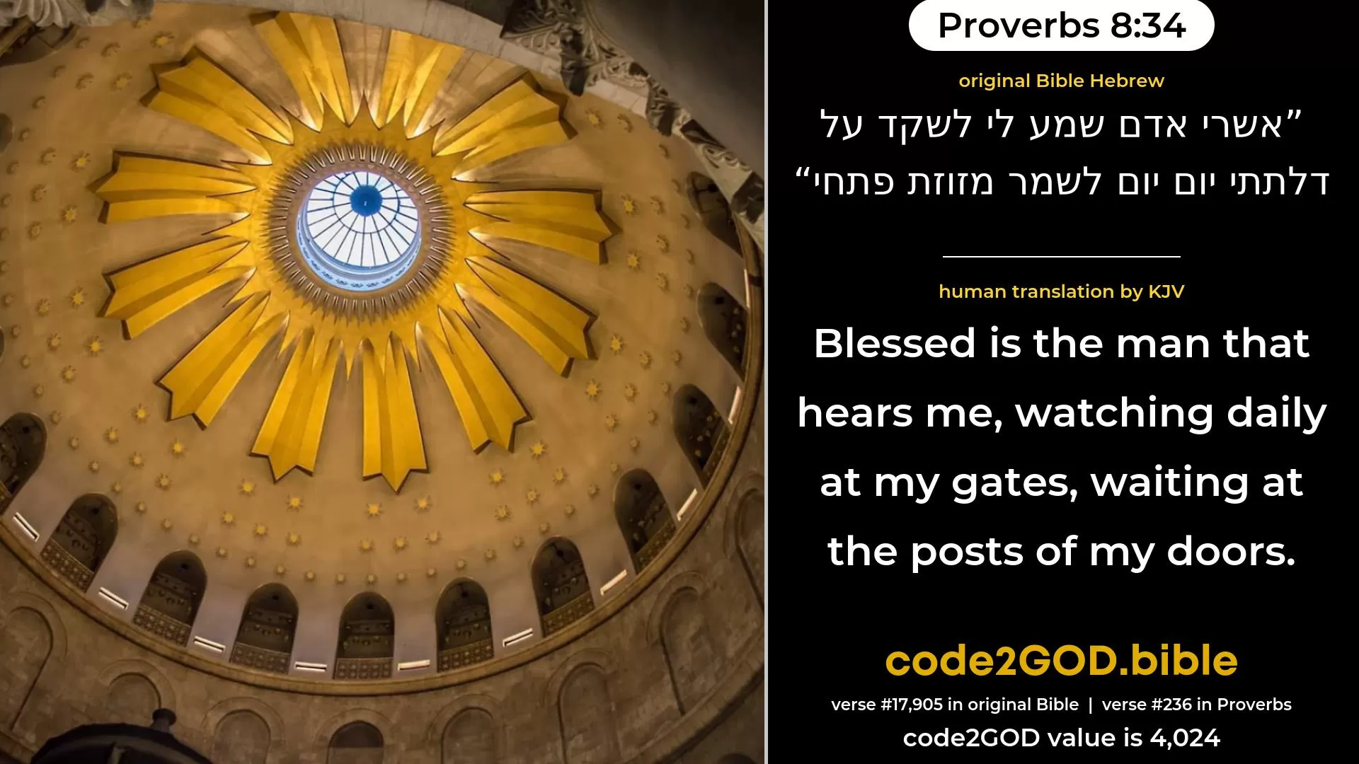 Proverbs 8-34≈Happy is the man that hearkeneth to me, Watching daily at my gates, waiting at the posts of my doors. original Bible אשרי אדם שמע לי לשקד על דלתתי יום יום לשמר מזוזת פתחי code2GOD