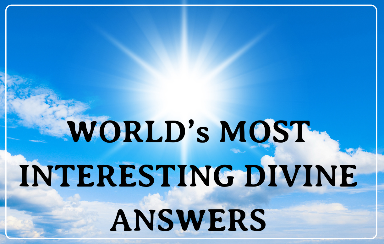 world-most-interesting-divine-answers/